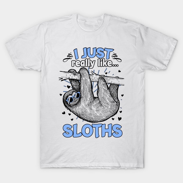 I Just Really Like Sloths Funny Animal Lover Gift T-Shirt by BrightGift